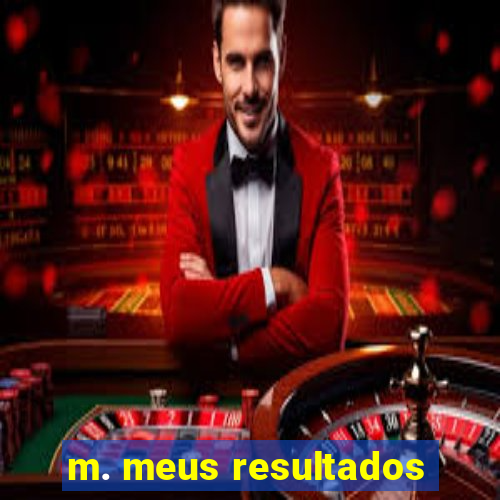 m. meus resultados