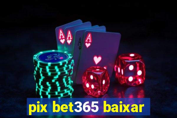 pix bet365 baixar