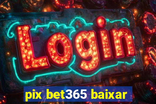 pix bet365 baixar