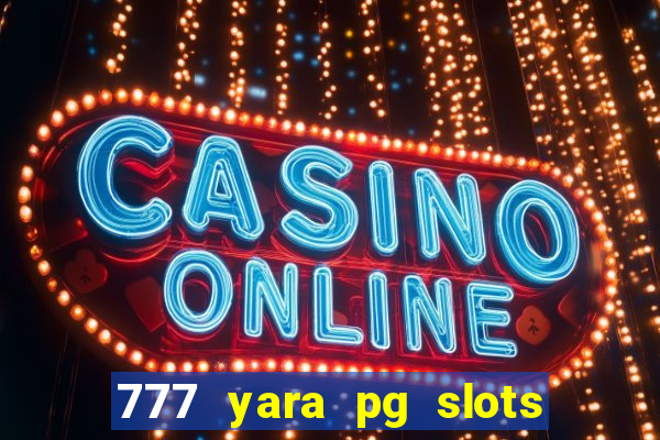 777 yara pg slots paga mesmo