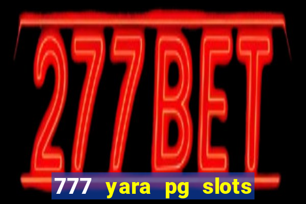 777 yara pg slots paga mesmo