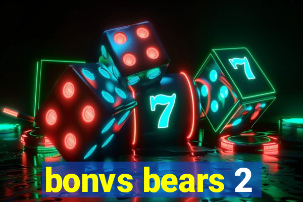 bonvs bears 2