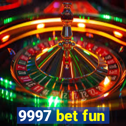 9997 bet fun