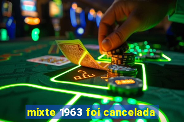 mixte 1963 foi cancelada