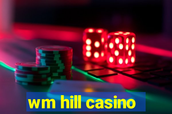 wm hill casino