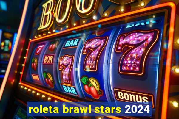 roleta brawl stars 2024