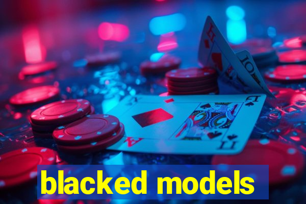 blacked models