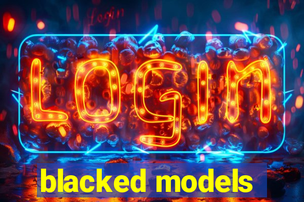 blacked models