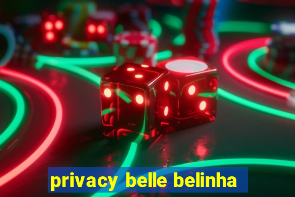 privacy belle belinha