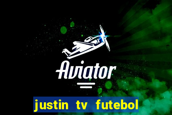 justin tv futebol ao vivo