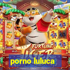 porno luluca