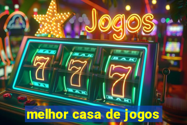 melhor casa de jogos