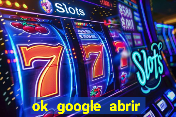 ok google abrir jogo de c****