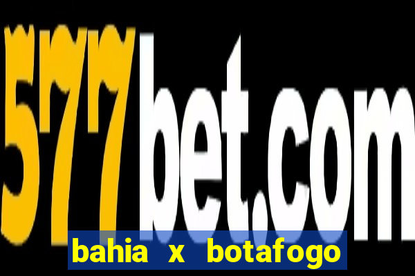 bahia x botafogo onde assistir