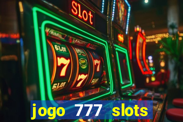 jogo 777 slots paga mesmo