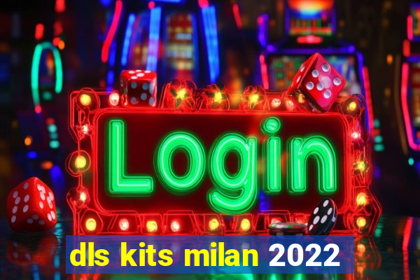 dls kits milan 2022