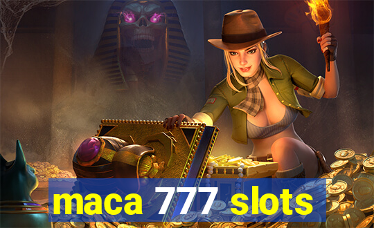 maca 777 slots