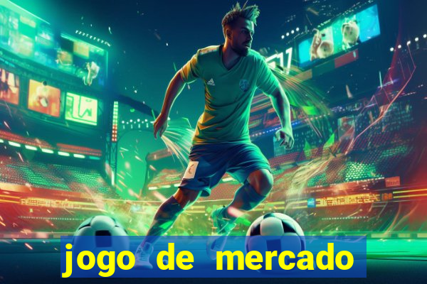 jogo de mercado dinheiro infinito