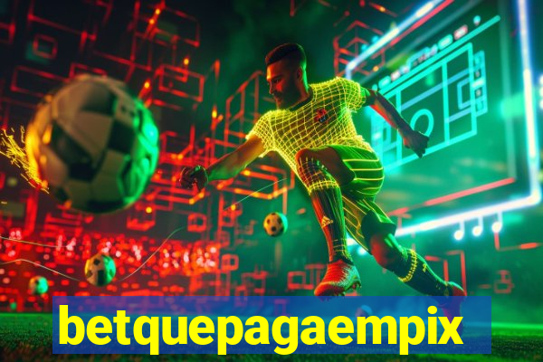 betquepagaempix