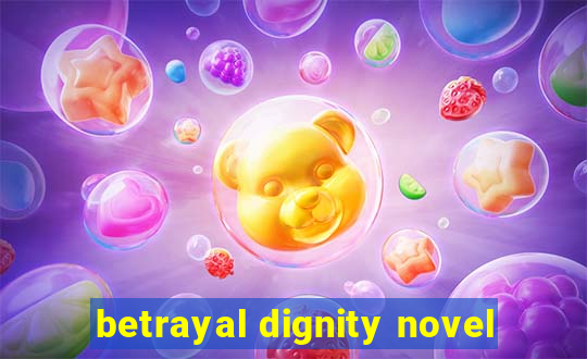 betrayal dignity novel