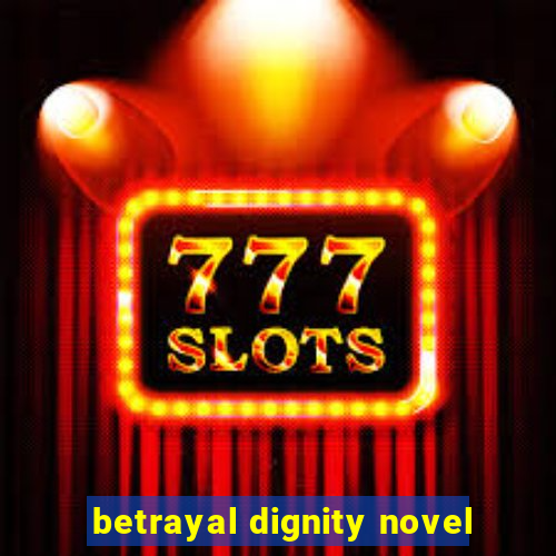 betrayal dignity novel