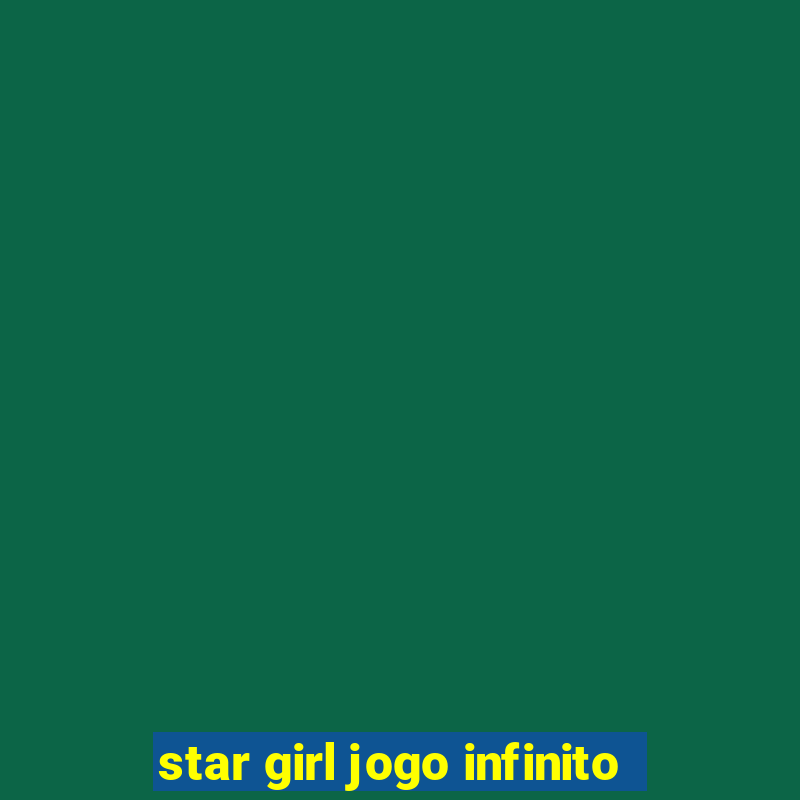 star girl jogo infinito