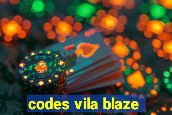 codes vila blaze