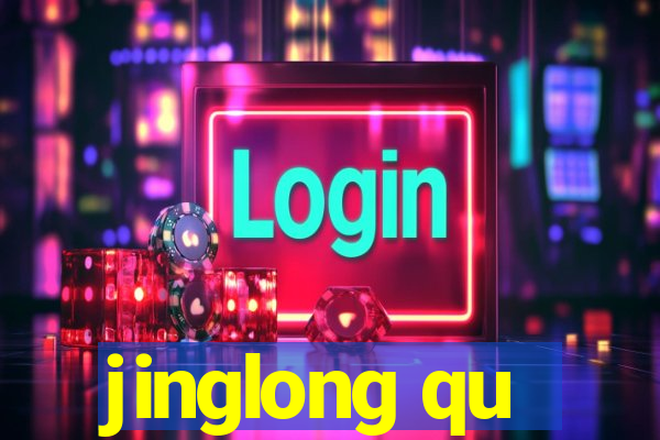 jinglong qu