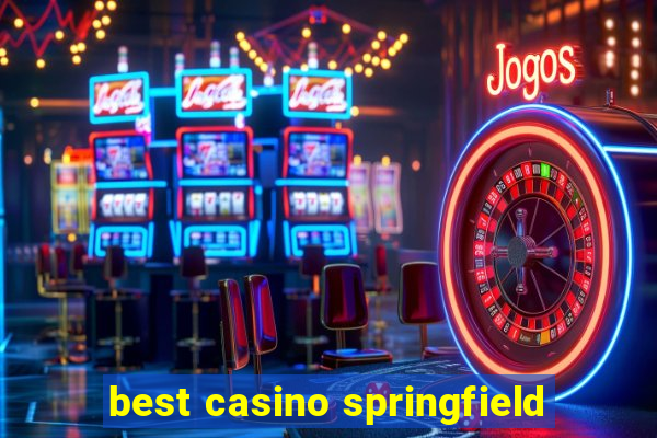 best casino springfield