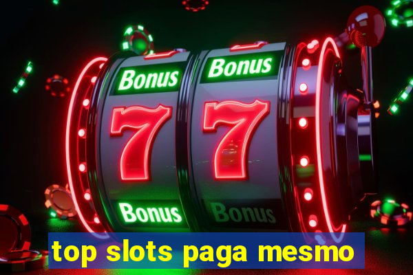 top slots paga mesmo