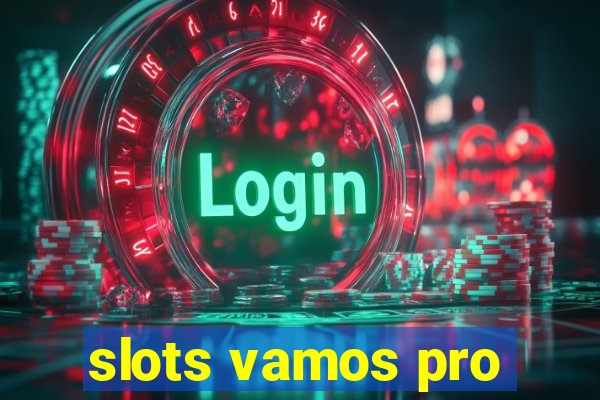 slots vamos pro