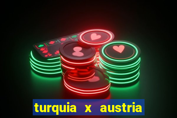 turquia x austria onde assistir