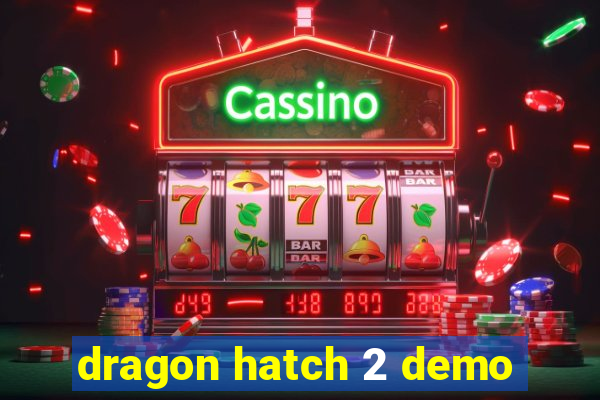 dragon hatch 2 demo