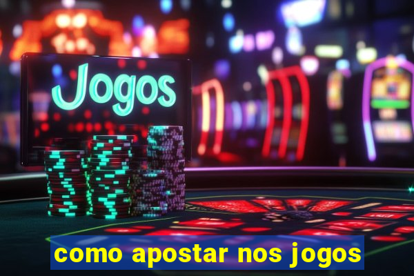 como apostar nos jogos