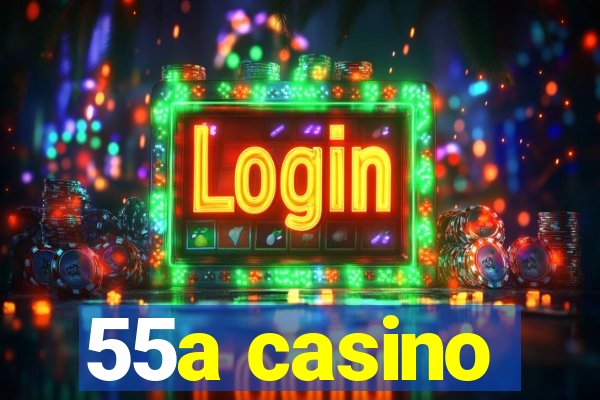 55a casino