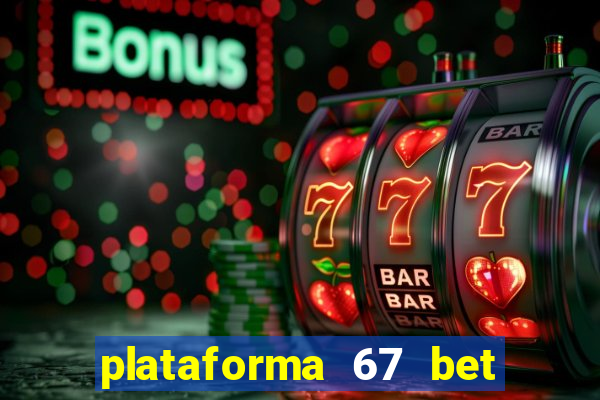 plataforma 67 bet é confiável