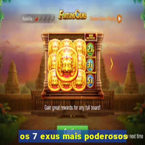 os 7 exus mais poderosos