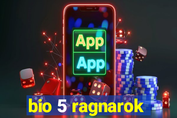 bio 5 ragnarok