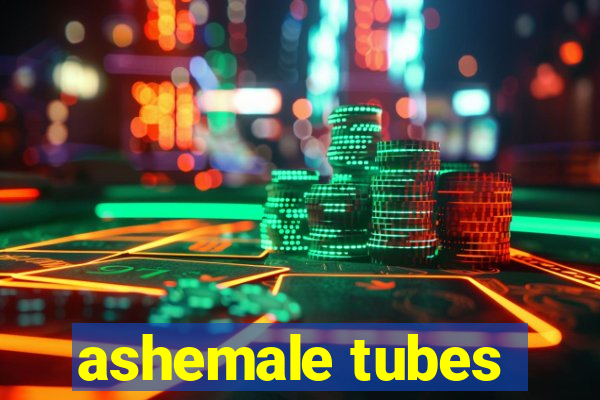 ashemale tubes