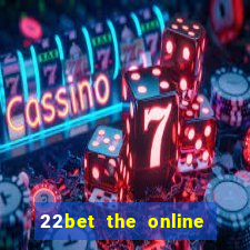 22bet the online casino site that offers