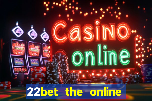 22bet the online casino site that offers