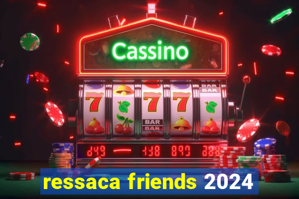 ressaca friends 2024