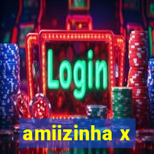 amiizinha x