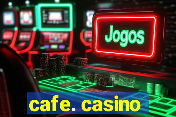 cafe. casino