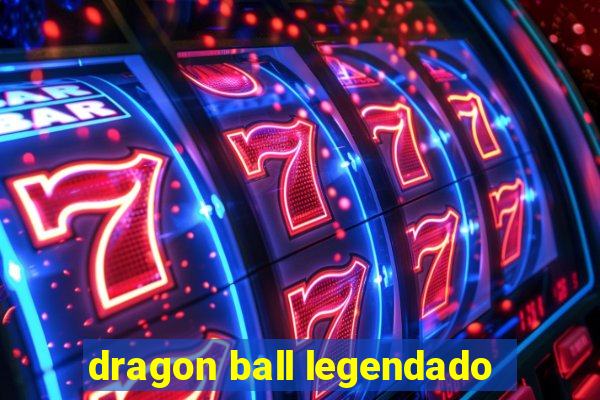 dragon ball legendado