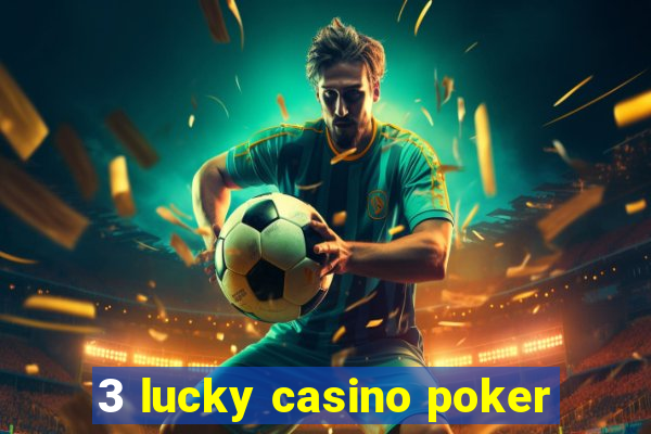 3 lucky casino poker