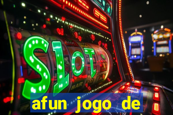 afun jogo de ganhar dinheiro