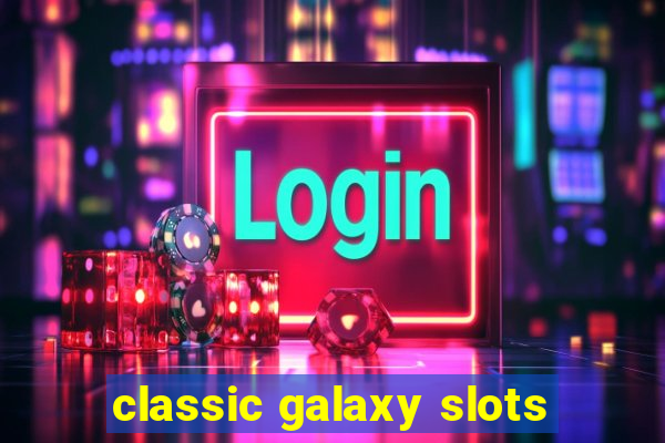 classic galaxy slots