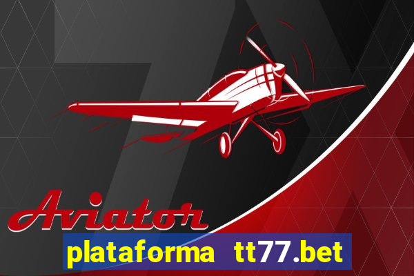 plataforma tt77.bet paga mesmo