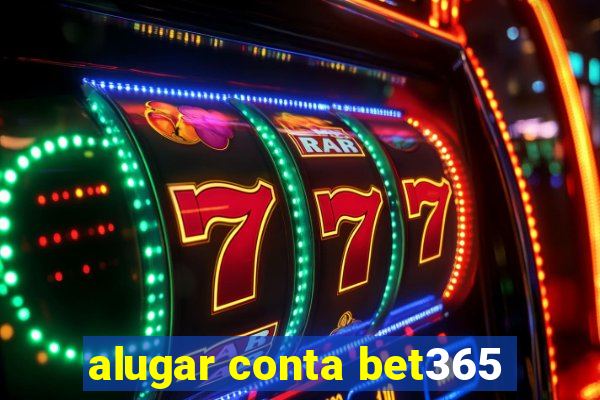 alugar conta bet365